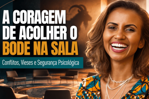 A Coragem de Acolher o Bode na Sala: Conflitos, Vieses e Segurança Psicológica - O que o conflito nos ensina sobre a verdadeira força da comunidade