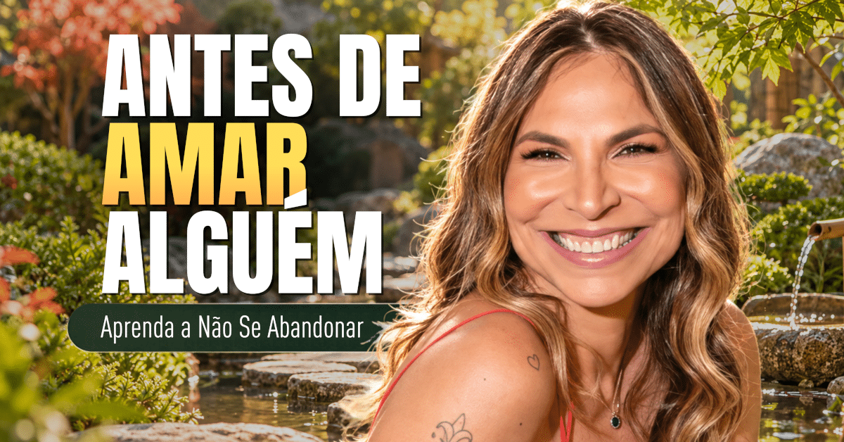 Antes de Amar Alguém, Aprenda a Não Se Abandonar