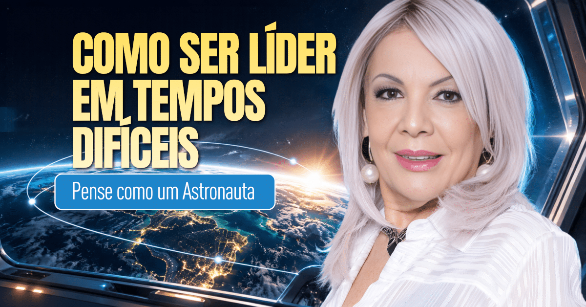 Como Ser Líder em Tempos Difíceis? Pense como um Astronauta