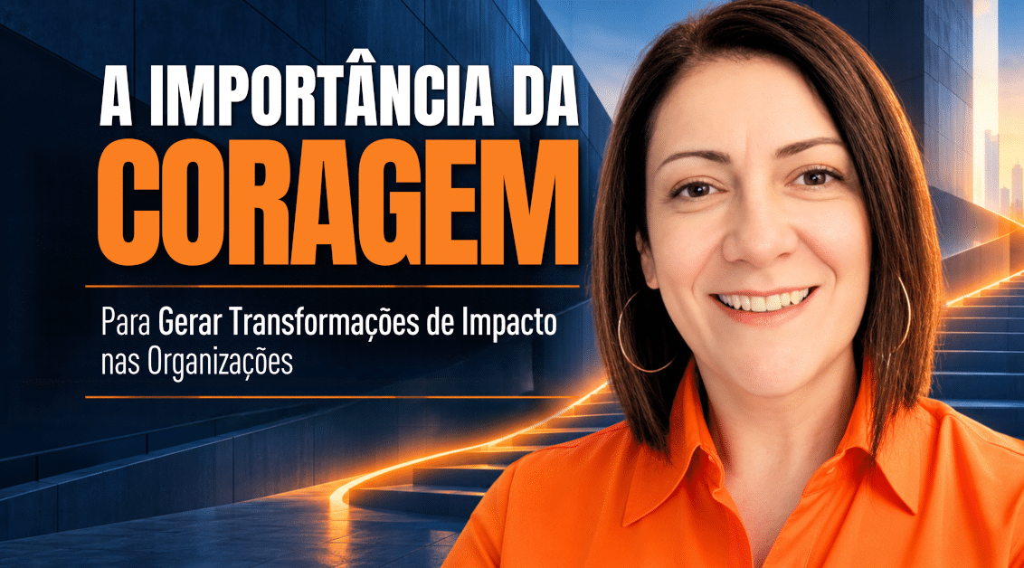 BPs de RH: A Importância da Coragem para Gerar Transformações de Impacto nas Organizações