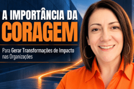 BPs de RH: A Importância da Coragem para Gerar Transformações de Impacto nas Organizações