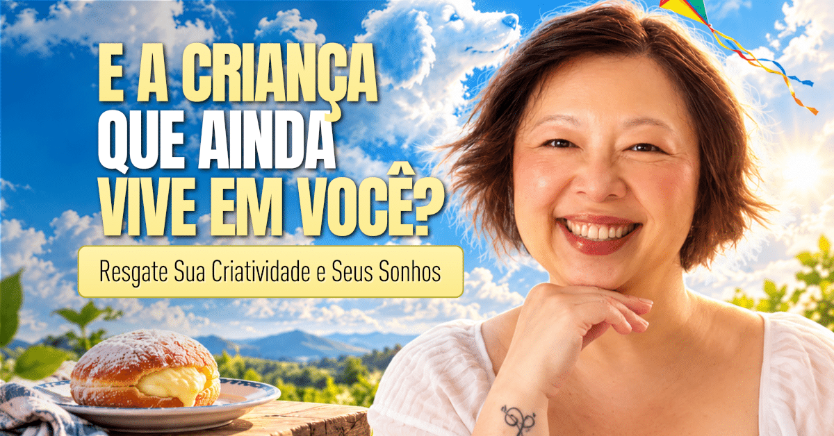 E a Criança Que Ainda Vive em Você? Resgate Sua Criatividade e Seus Sonhos