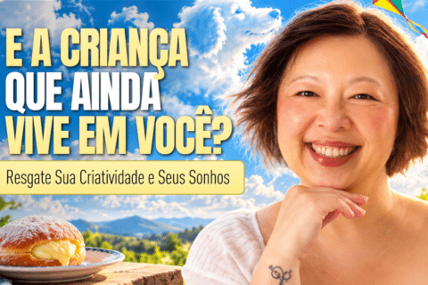 E a Criança Que Ainda Vive em Você? Resgate Sua Criatividade e Seus Sonhos