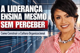 Cultura Organizacional: O Que Líderes Ensinam Sem Perceber