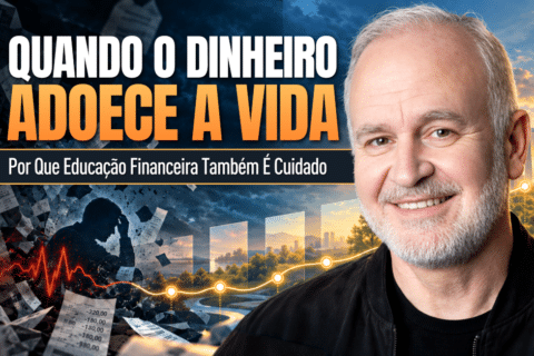 Quando o Dinheiro Adoece a Vida: Por Que Educação Financeira Também É Cuidado