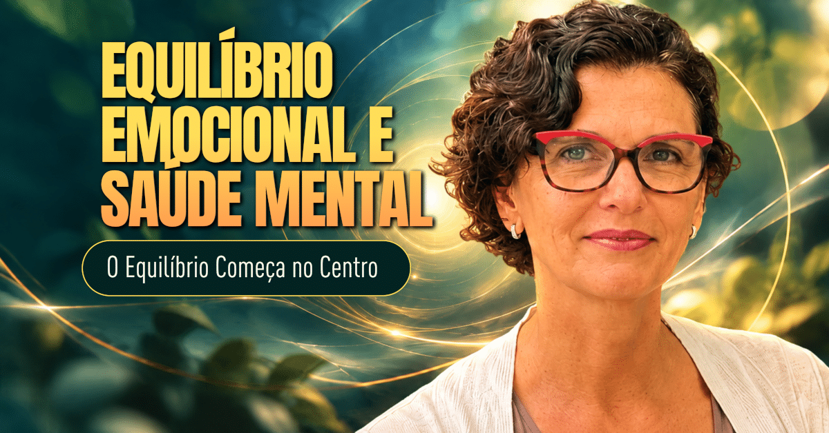 Equilíbrio Emocional e Saúde Mental: Encontre Seu Centro