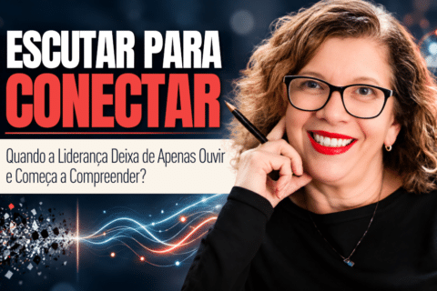 Escutar para Conectar: Quando a Liderança Deixa de Apenas Ouvir e Começa a Compreender?