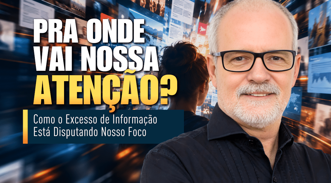 Excesso de Informação: O que Está Disputando Sua Atenção? Como o Excesso de Informação Está Disputando Nosso Foco