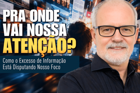 Excesso de Informação: O que Está Disputando Sua Atenção? Como o Excesso de Informação Está Disputando Nosso Foco