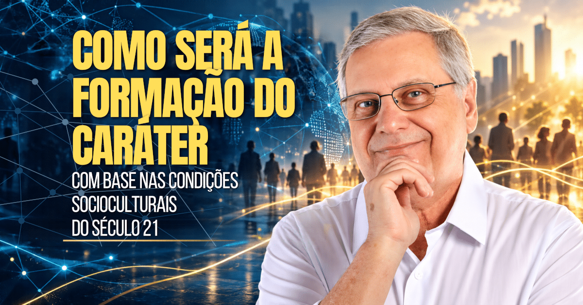 Formação do Caráter no Século 21: 10 Qualidades Essenciais