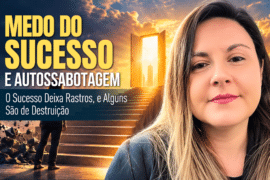 Medo do Sucesso e Autossabotagem: E se Tudo Der Certo?