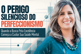 Perfeccionismo: O Perigo Silencioso para a Saúde Mental