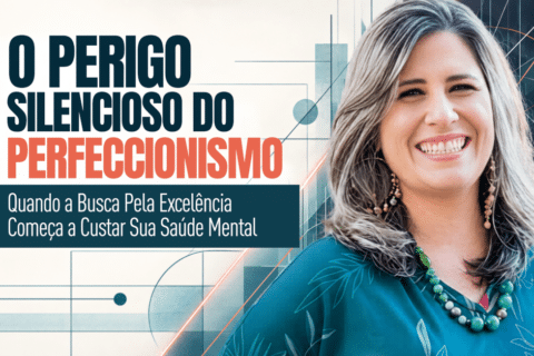 Perfeccionismo: O Perigo Silencioso para a Saúde Mental