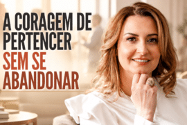 Pertencer Sem Se Abandonar: Como Ser EU Mesmo nas Relações - Quando o Desejo de Pertencer Nos Faz Esquecer de Quem Somos