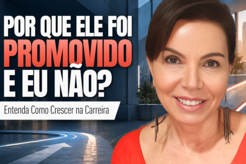 Por Que Ele Foi Promovido e Eu Não? Entenda Como Crescer na Carreira