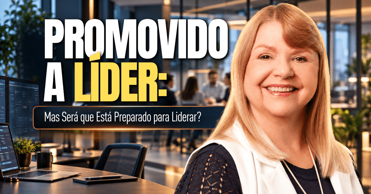Promovido a Líder: Mas Será que Está Preparado para Liderar? - A transição de Carreira para Liderança