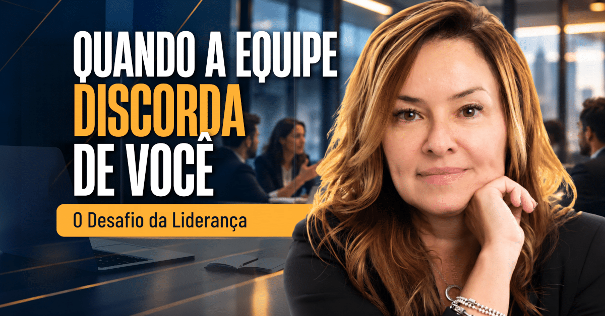 Quando a Equipe Discorda de Você: O Desafio da Liderança - Escutar ou Reagir?