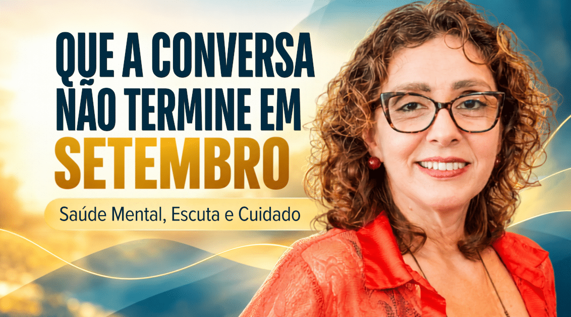 Saúde Mental Além do Setembro Amarelo: Escuta e Cuidado