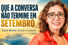 Saúde Mental Além do Setembro Amarelo: Escuta e Cuidado