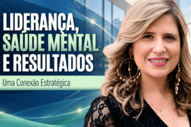 Saúde Mental e Liderança: Como Sustentar Resultados