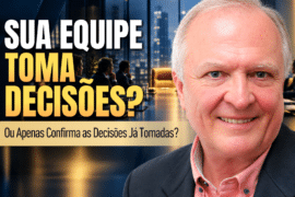 Tomada de Decisão: Sua Equipe Decide ou Apenas Valida?